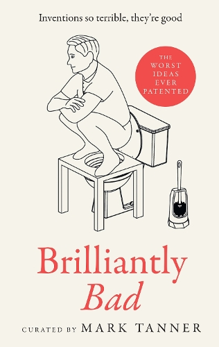 Паперова книга «Brilliantly Bad: Inventions So Terrible They’Re Good», автор Марк Таннер - фото №1