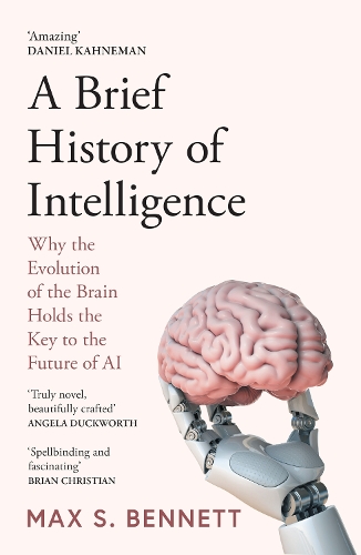 Бумажная книга «A Brief History of Intelligence: Why the Evolution of the Brain Holds the Key to the Future of Ai», автор Макс Беннетт - фото №1