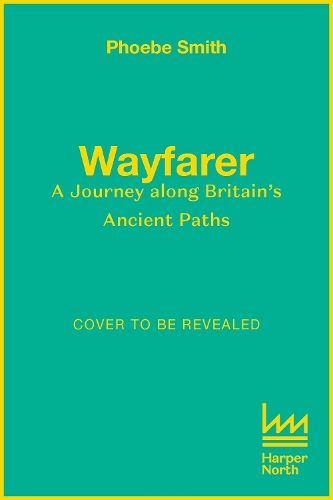 Паперова книга «Wayfarer: Love, Loss and Life on Britain’s Ancient Paths», автор Фібі Сміт - фото №1