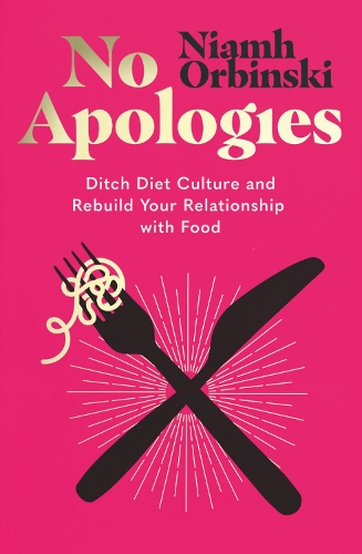 Паперова книга «No Apologies: Ditch Diet Culture and Rebuild Your Relationship with Food», автор Ніям Орбінські - фото №1