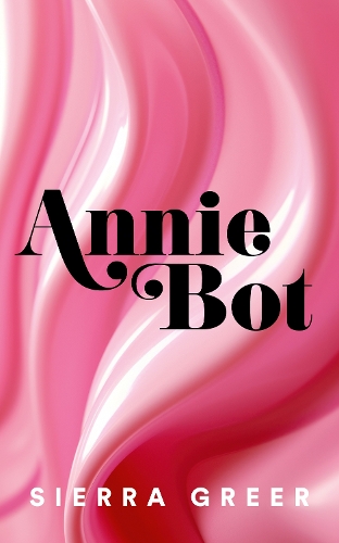 [object Object] «Annie Bot», автор Сьєрра Грір - фото №1