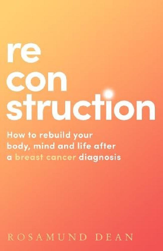 Бумажная книга «Reconstruction. How to Rebuild Your Body, Mind and Life After a Breast Cancer Diagnosis», автор Розамунд Дин - фото №1