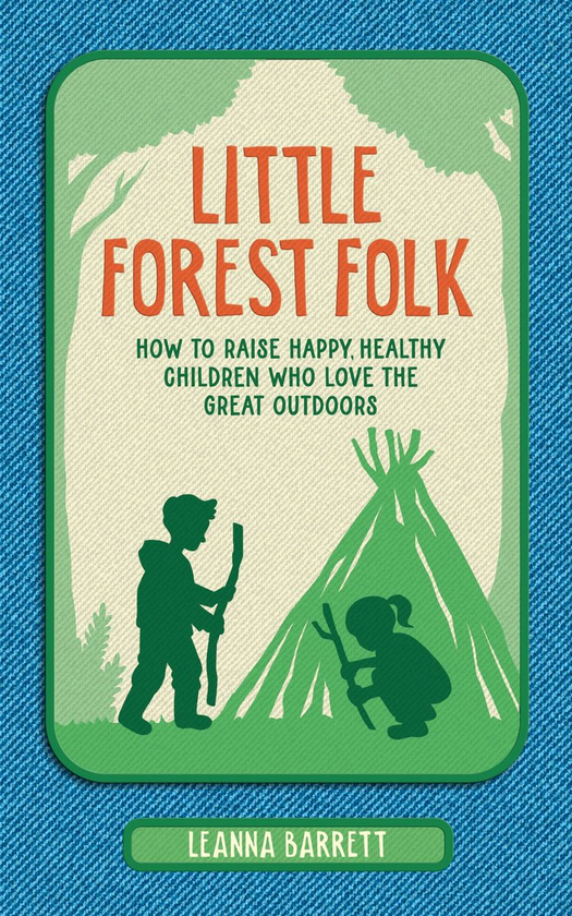 Бумажная книга «Little Forest Folk: How to raise happy, healthy children who love the great outdoors», автор Леанна Барретт - фото №1