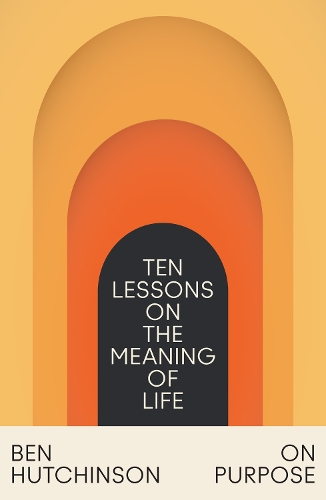 Бумажная книга «On Purpose: Ten Lessons on the Meaning of Life», автор Бен Хатчинсон - фото №1