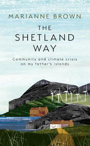 Паперова книга «The Shetland Way: Community and Climate Crisis on My Father's Islands», автор Маріанна Браун - фото №1