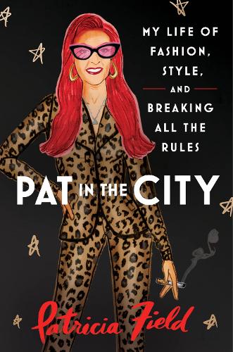 Бумажная книга «Pat in the City: My Life of Fashion, Style and Breaking All the Rules», автор Патриция Филд - фото №1