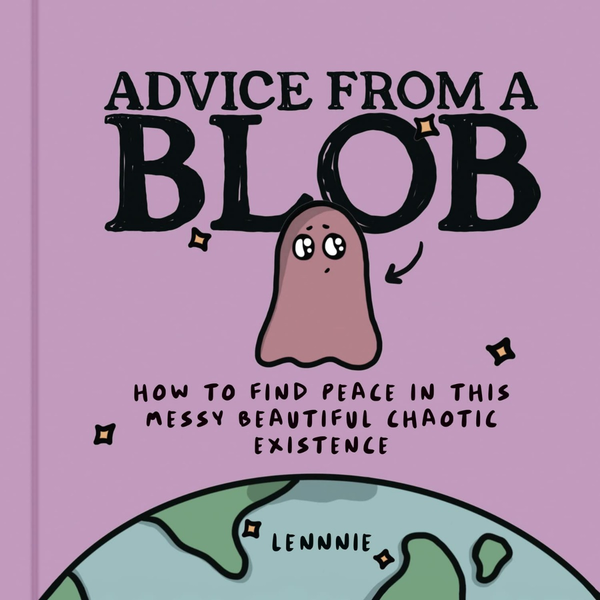 Бумажная книга «Advice from a Blob. How to Find Peace in This Messy Beautiful Chaotic Existence», автор Леннни - фото №1
