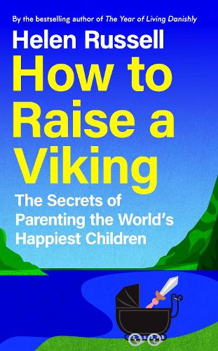Бумажная книга «How to Raise a Viking: The Secrets of Parenting the World’s Happiest Children», автор Хелен Расселл - фото №1