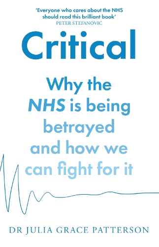 Паперова книга «Critical: Why the NHS is Being Betrayed and How We Can Fight for it», автор Джулія Грейс Паттерсон - фото №1