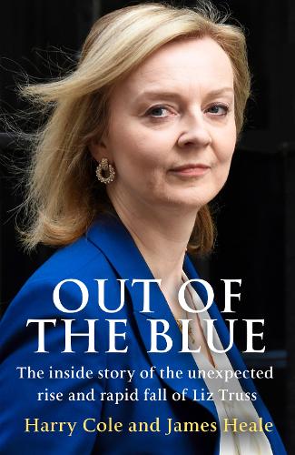 Бумажная книга «Out of the Blue: The Inside Story of the Unexpected Rise and Rapid Fall of Liz Truss», авторов Гарри Коул, Джеймс Хил - фото №1