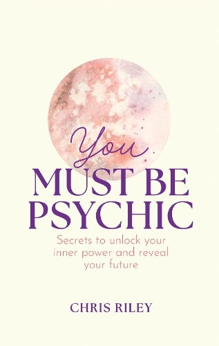 Бумажная книга «You Must Be Psychic: Secrets to Unlock Your Inner Power and Reveal Your Future», автор Крис Райли - фото №1