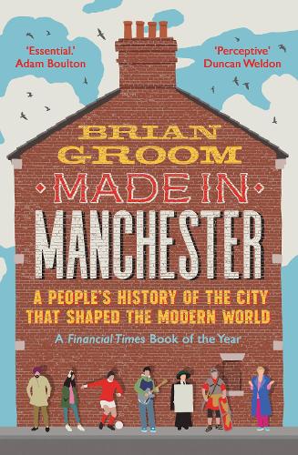 Бумажная книга «Made in Manchester: A People’s History of the City That Shaped the Modern World», автор Брайан Грум - фото №1