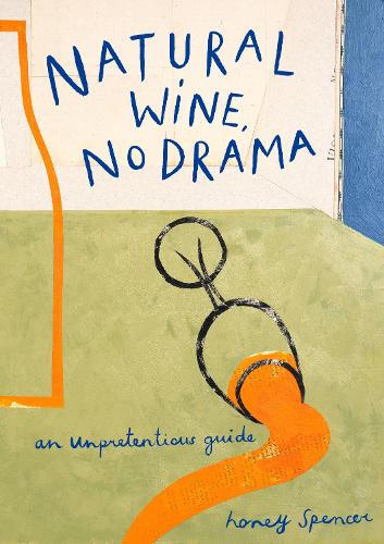 Бумажная книга «Natural Wine, No Drama: An Unpretentious Guide», автор Хони Спенсер - фото №1