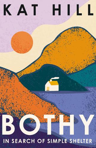 Паперова книга «Bothy: In Search of Simple Shelter», автор Кет Хілл - фото №1