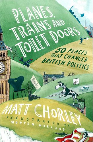 Бумажная книга «Planes, Trains and Toilet Doors: 50 Places That Changed British Politics», автор Мэтт Чорли - фото №1