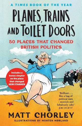 Паперова книга «Planes, Trains and Toilet Doors: 50 Places That Changed British Politics», автор Метт Чорлі - фото №1