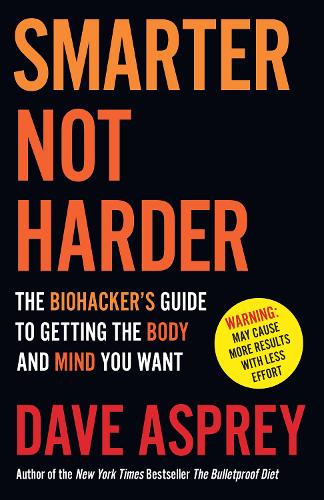 Бумажная книга «Smarter Not Harder: The Biohacker’s Guide to Getting the Body and Mind You Want», автор Дэйв Эспри - фото №1