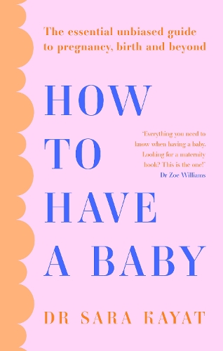Паперова книга «How to Have a Baby: The Essential Unbiased Guide to Pregnancy, Birth and Beyond», автор Сара Каят - фото №1