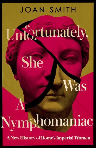 Паперова книга «Unfortunately, She was a Nymphomaniac: A New History of Rome's Imperial Women», автор Джоанна Сміт - фото №1
