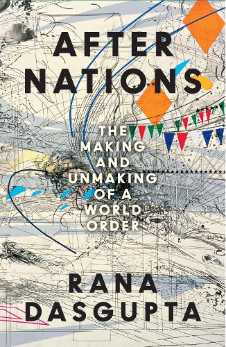 Паперова книга «After Nations: The Making and Unmaking of a World Order», автор Рана Дасгупта - фото №1