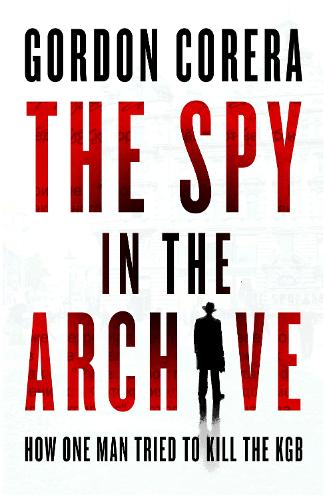 Бумажная книга «The Spy in the Archive: How One Man Tried to Kill the KGB», автор Гордон Корера - фото №1