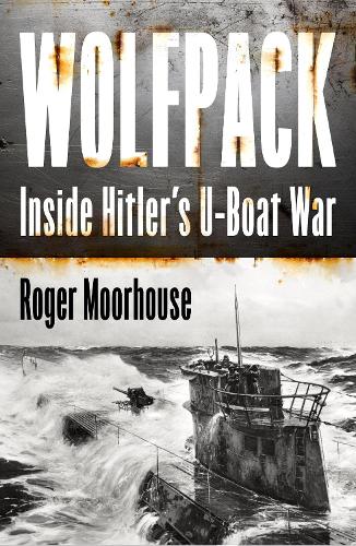Паперова книга «Wolfpack: Inside Hitler’s U-Boat War», автор Роджер Мурхаус - фото №1