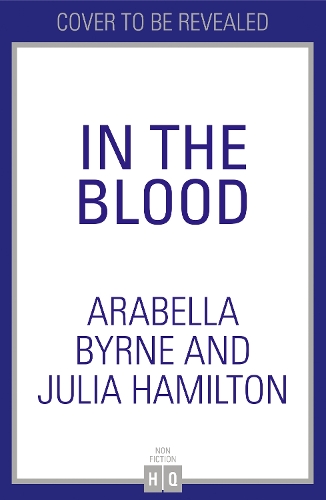 Паперова книга «In the Blood: On Mothers, Daughters and Addiction», авторів Арабелла Бірн, Джулія Гамільтон - фото №1