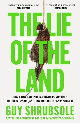 Бумажная книга «The Lie of the Land: How a Tiny Group of Landowners Wrecked the Countryside, and How the Public Can Restore it», автор Ги Шрубсоль - фото №1