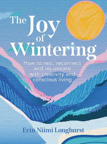 [object Object] «The Joy of Wintering: How to Rest, Reconnect and Rejuvenate with Creativity and Conscious Living», автор Ерін Ніімі Лонгхерст - фото №1