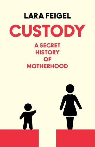 Бумажная книга «Custody: The Secret History of Mothers», автор Лара Фейгель - фото №1