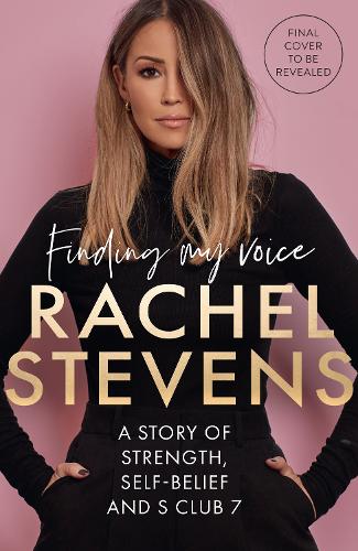 Бумажная книга «Finding My Voice: A Story of Strength, Self-Belief and S Club», автор Рэйчел Стивенс - фото №1