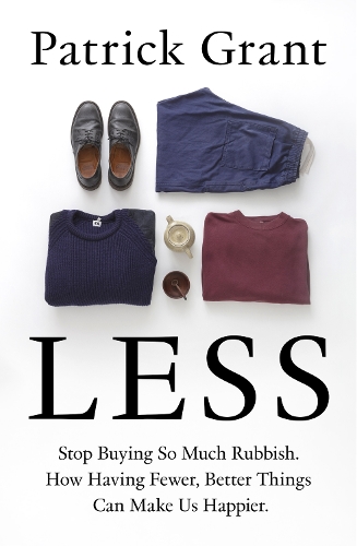 Бумажная книга «Less: Stop Buying So Much Rubbish: How Having Fewer, Better Things Can Make Us Happier», автор Патрик Грант - фото №1