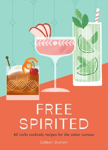 Паперова книга «Free Spirited: 60 No/Lo Cocktail Recipes for the Sober Curious», автор Коллін Грем - фото №1