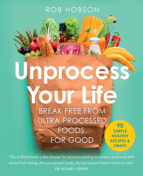 Паперова книга «Unprocess Your Life: Break Free from Ultra-Processed Foods for Good», автор Роб Гобсон - фото №1