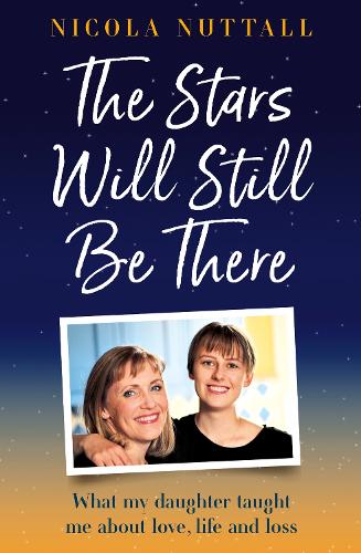 Бумажная книга «The Stars Will Still Be There: What My Daughter Taught Me About Love, Life and Loss», автор Никола Натталл - фото №1