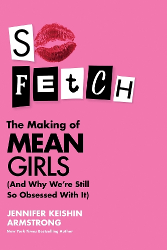Бумажная книга «So Fetch: The Making of Mean Girls (and Why We’Re Still So Obsessed with it)» - фото №1