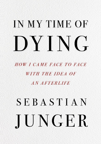 Бумажная книга «In My Time of Dying: How I Came Face to Face with the Idea of an Afterlife», автор Себастьян Юнгер - фото №1