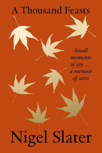 Бумажная книга «A Thousand Feasts: Small Moments of Joy … a Memoir of Sorts», автор Найджел Слейтер - фото №1