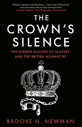 Бумажная книга «The Crown’s Silence: The Hidden History of Slavery and the British Monarchy», автор Брук Ньюман - фото №1
