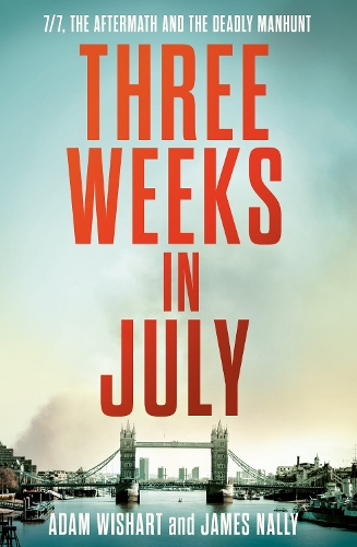 Бумажная книга «Three Weeks in July: 7/7, the Aftermath and the Deadly Manhunt», авторов Адам Уишарт, Джеймс Нэлли - фото №1