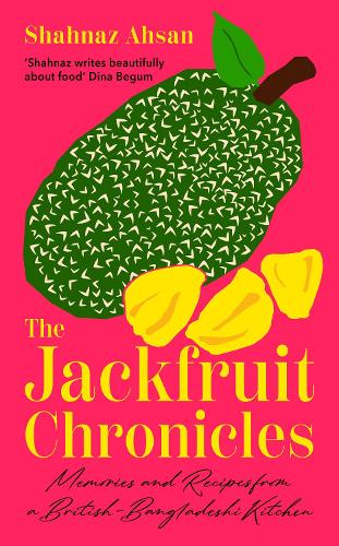 Бумажная книга «The Jackfruit Chronicles: Memories and Recipes from a British-Bangladeshi Kitchen», автор Шахназ Ахсан - фото №1