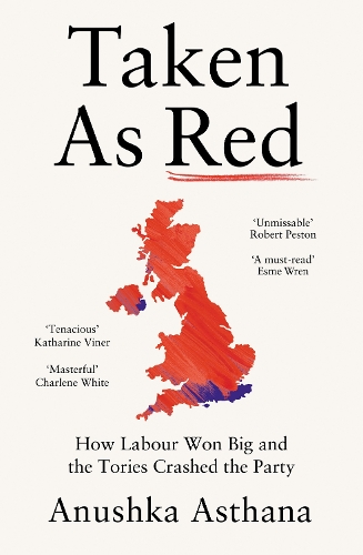 Паперова книга «Taken As Red: How Labour Won Big and the Tories Crashed the Party», автор Анушка Астана - фото №1