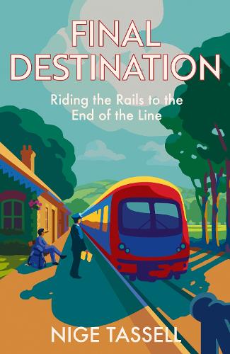 [object Object] «Final Destination: Riding Britain’s Trains to the End of the Line», автор Найдж Тасселл - фото №1