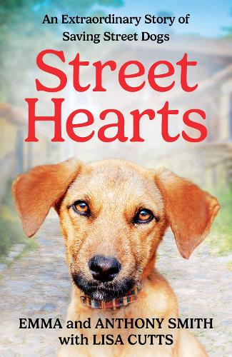 Бумажная книга «Street Hearts: An Extraordinary Story of Saving Street Dogs», авторов Энтони Смит, Эмма Смит - фото №1