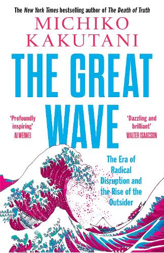 Бумажная книга «The Great Wave: The Era of Radical Disruption and the Rise of the Outsider», автор Мичико Какутани - фото №1