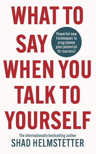 Паперова книга «What to Say When You Talk to Yourself: Powerful New Techniques to Programme Your Potential for Success», автор Шад Гельмштеттер - фото №1