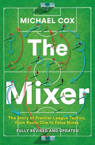 Бумажная книга «The Mixer: The Story of Premier League Tactics, from Route One to False Nines», автор Майкл Кокс - фото №1