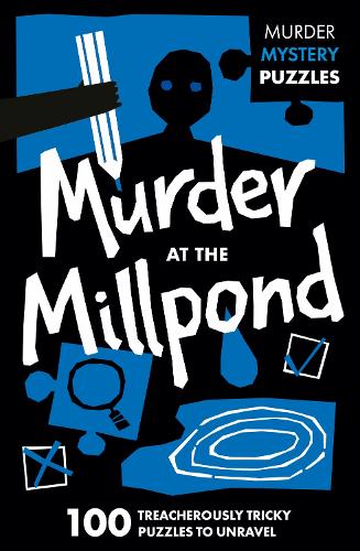 Бумажная книга «Murder at the Millpond: 100 Logic Puzzles to Solve the Murder Mystery», авторов Clarity Media, Ден Мур - фото №1