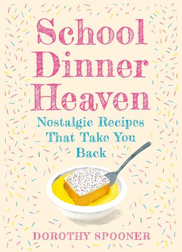 [object Object] «School Dinner Heaven: Nostalgic Recipes That Take You Back», автор Дороті Спунер - фото №1