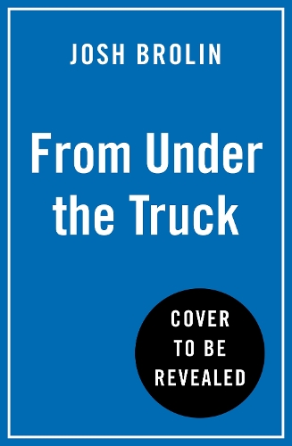 Паперова книга «From Under the Truck: A Memoir», автор Джош Бролін - фото №1